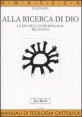 Alla ricerca di Dio. La via dell'antropologia religiosa. Vol. 1: L'uomo alla ricerca di Dio. - L'uomo alla ricerca di Dio