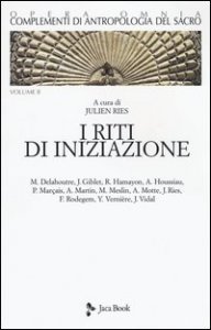 Complementi di antropologia del sacro. Vol. 2: I  riti di iniziazione - riti di iniziazione, I
