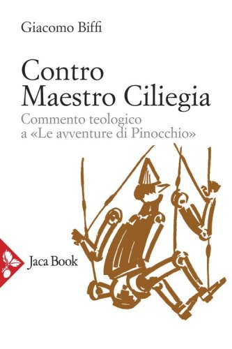 Contro Maestro Ciliegia. Commento teologico a &laquo;Le avventure di Pinocchio&raquo;