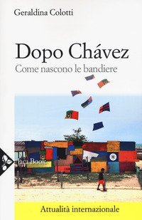 Dopo Ch&aacute;vez. Come nascono le bandiere