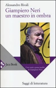 Giampiero Neri, un maestro in ombra - Con versi e prose inediti di Giampiero Neri