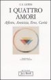 I quattro amori - Affetto, amicizia, eros, carit&agrave;