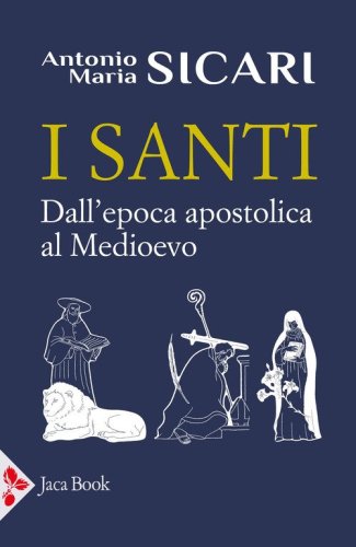 I santi. Dall'epoca apostolica al Medioevo