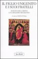 Il figlio unigenito e i suoi fratelli - Unicit&agrave; del Cristo e pluralismo religioso