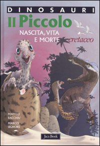 Il piccolo. Nascita, vita e morte. Cretaceo. Dinosauri
