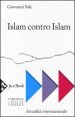 Islam contro Islam. Movimenti islamisti, &laquo;jihad&raquo;, fondamentalismo
