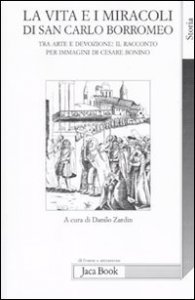 La vita e i miracoli di san Carlo Borromeo - Tra arte e devozione: il racconto per immagini di Cesare Bonino