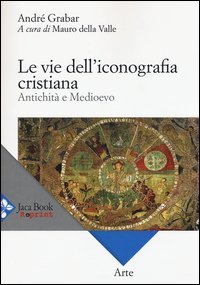 Le vie dell'iconografia cristiana. Antichit&agrave; e Medioevo
