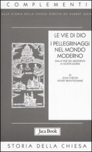 Le vie di Dio - I pellegrinaggi nel mondo moderno. Dalla fine del Medioevo al XX secolo