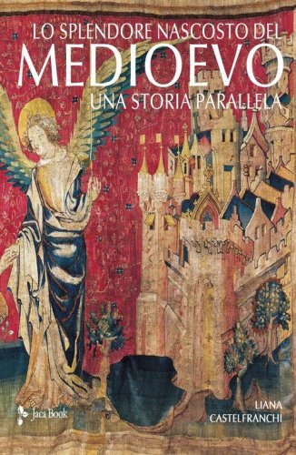 Lo splendore nascosto del Medioevo. Una storia parallela