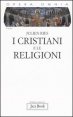 Opera omnia. Vol. 1: I cristiani e le religioni. - I cristiani e le religioni