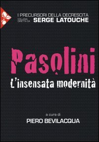 Pasolini. L'insensata modernit&agrave;