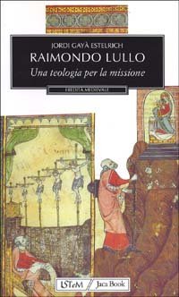 Raimondo Lullo. Una teologia per la missione