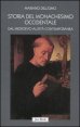 Storia del monachesimo occidentale dal Medioevo all'et&agrave; contemporanea - Il carisma di San Benedetto tra VI e XX secolo
