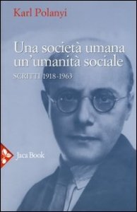 Una societ&agrave; umana, un'umanit&agrave; sociale. Scritti (1918-1963)
