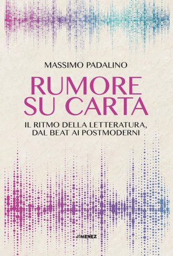 Rumore su carta. Il ritmo della letteratura dal beat ai postmoderni