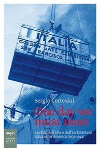 One day we must meet. Le sfide dell'arte e dell'architettura italiane in America (1933-1941)