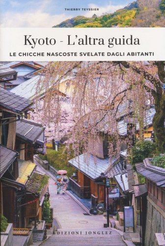 Kyoto, l'altra guida. Le chicche nascoste svelate dagli abitani