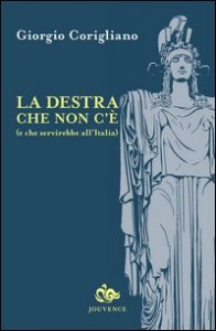 La destra che non c'&egrave; (e che servirebbe all'Italia)