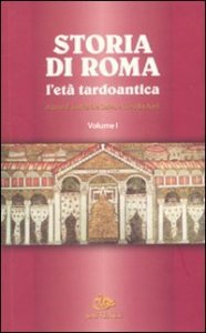 Storia di Roma. L'et&agrave; tardoantica