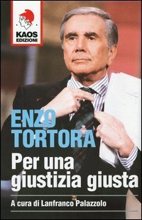 Enzo Tortora - Per una giustizia giusta
