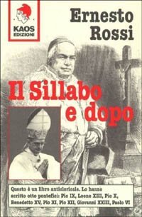 Il sillabo e dopo. Questo &egrave; un libro anticlericale: lo hanno scritto 8 pontefici