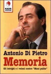 Memoria - Gli intrighi e i veleni contro &laquo;Mani pulite&raquo;