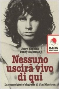 Nessuno uscir&agrave; vivo di qui - La sconvolgente biografia di Jim Morrison