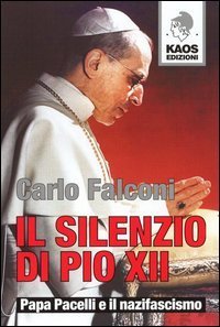Il silenzio di Pio XII - Papa Pacelli e il nazifascismo