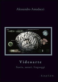 Videoarte. Storia, autori, linguaggi