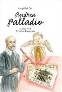 Andrea Palladio. La Vita, L`arte, La Storia
