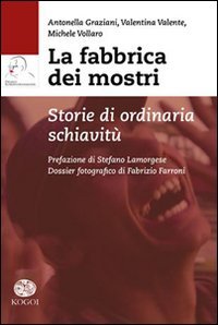 La fabbrica dei mostri. Storie di ordinaria schiavit&ugrave;