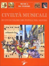 Civilt&agrave; musicali. Suoni e colori dei popoli nel mondo
