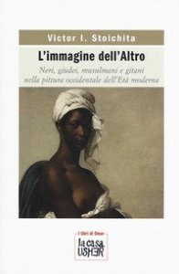 L'immagine dell'altro. Neri, giudei, musulmani e gitani nella pittura occidentale dell'et&agrave; moderna