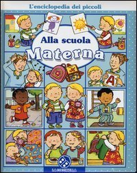 Alla scuola materna. L'enciclopedia dei piccoli