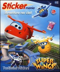 Avventure nei cieli. Sticker mania. Super Wings
