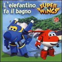 L'elefantino fa il bagno. Super Wings