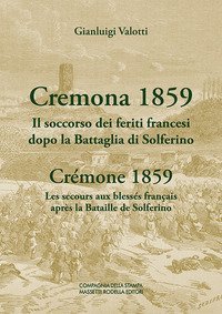 Cremona 1859. Il soccorso dei feriti francesi dopo la Battaglia di Solferino-Crémone 1859. Les secours aux blessés français après la Bataille de Solferino