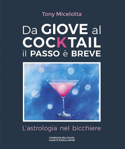 Da Giove al cocktail il passo &egrave; breve. L'astrologia nel bicchiere. Ediz. italiana e inglese
