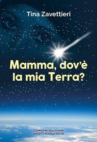 Mamma, dov'&egrave; la mia Terra?