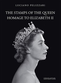 The stamps of the queen, homage to Elizabeth II. Catalogo della mostra (Verona, 5 agosto-15 settembre 2017)