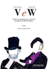 V e W. Perch&eacute; non possiamo fare a meno di Giuseppe Verdi e Richard Wagner