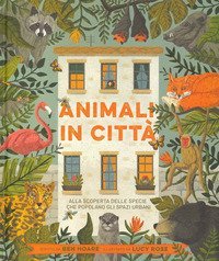Animali in città. Alla scoperta delle specie che popolano gli spazi urbani