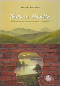 Nubi in transito - Si pu&ograve; vivere anche con l'ansia, il panico e l'agorafobia
