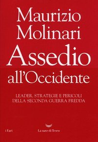 Assedio all'Occidente. Leader, strategie e pericoli della seconda guerra fredda