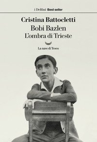 Bobi Bazlen. L'ombra di Trieste