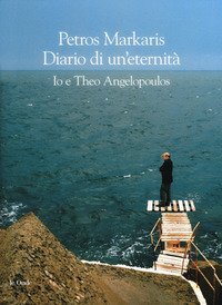 Diario di un'eternit&agrave;. Io e Theo Angelopoulos