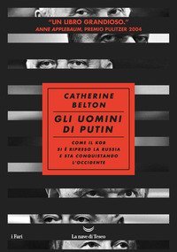 Gli uomini di Putin. Come il KGB si &egrave; ripreso la Russia e sta conquistando l'Occidente