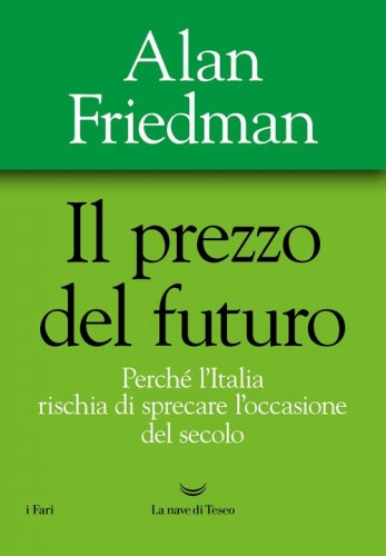Il prezzo del futuro. Perch&eacute; l'Italia rischia di sprecare l'occasione del secolo