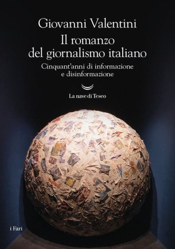 Il romanzo del giornalismo italiano. Cinquant'anni di informazione e disinformazione
